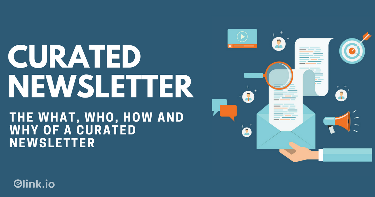 Curated Newsletter The What, Who, How and Why of a Curated Newsletter